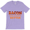 bacon makes everything better T-Shirt