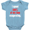 i spend 500% of my time exagerating Baby Onesie