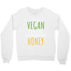 i'm so vegan i don't even call my boyfriend honey Crewneck Sweatshirt