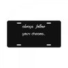 always follow your dreams License Plate