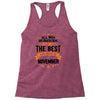 All Men Created Equal But The Best Born In November Racerback Tank