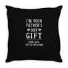 I&rsquo;m Your Father&rsquo;s Day Gift Mom Says You&rsquo;re Welcome Throw Pillow