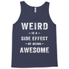 Weird Is A Side Effect Of Being Awesome Tank Top