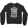 super power i turn wood funnz slogan mz power Crewneck Sweatshirt