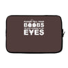 please tell your boobs to stop staring at my eyes Laptop sleeve