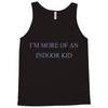 i'm more of an indoor kid Tank Top