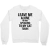 Leave Me Alone I Am Only Speaking To My Cat Today Crewneck Sweatshirt