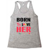....Born To Love Her Racerback Tank