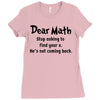 Dear Math Stop Asking To Find Your X, He Is Not Coming Back Ladies Fitted T-Shirt
