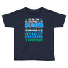 just wen i think you coundn't posible be any dumber you go and do somt Toddler T-shirt