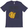 don't drink and drive you might spill your beer T-Shirt