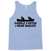 paddle faster i hear banjos Tank Top