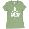 I Pooped Today Ladies Fitted T-Shirt