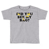 Did You See My Bag Toddler T-shirt