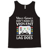i love video games. Tank Top