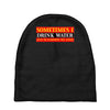 sometimes i drink water, ideal gift, birthday present Baby Beanies