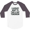 i already want to take a nap 3/4 Sleeve Shirt