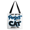 i may not be be perfect but my cat loves me Tote Bags