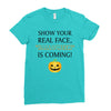 show your real face, halloween is coming Ladies Fitted T-Shirt