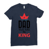 dad you are the king Ladies Fitted T-Shirt