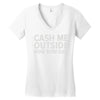 cash me outside Women's V-Neck T-Shirt