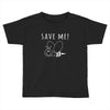 Save Me Toddler T-shirt