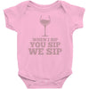 when you sip, i sip, we sip Baby Onesie