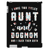 i have two titles aunt and dogmom and i rock them both iPad 3 and 4 Case