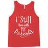 I Still Live With My Parents Tank Top