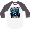 i may not be be perfect but my dog loves me 3/4 Sleeve Shirt
