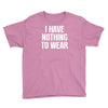 i have nothing to wear Youth Tee