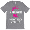 Yes I Am Pregnant No You Can't Touch My Belly T-Shirt