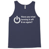 have you tried turning it off and on again Tank Top