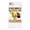 nothing scares me i'm a teacher iPhone 7 Case