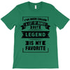 I've Been Called A Lot Of Names But Legend Is My Favorite T-Shirt