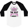 All Women Created Equal But The Best Born In August 3/4 Sleeve Shirt