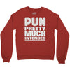 pun pretty much intended Crewneck Sweatshirt