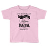 i ve been called a lot of names in my lifetime but papa is my favorite Toddler T-shirt
