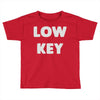 low key Toddler T-shirt