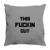 This Fuckin Guy Throw Pillow