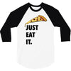 just eat it pizza lover 3/4 Sleeve Shirt