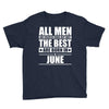 all men are created equal but only the best are born in june Youth Tee