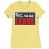 now yous can't leave Ladies Fitted T-Shirt