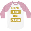 Dent The Universe 3/4 Sleeve Shirt