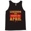 Legends Are Born In April Tank Top