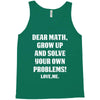 Dear Math Grow Up and Solve Your Own Problems! Love, me Tank Top