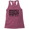 whiskey makes me happy you not so much Racerback Tank