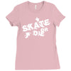 skate or die Ladies Fitted T-Shirt