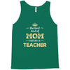 the best kind of mom raises a teacher. gift for mom. Tank Top