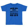 back off i have a crazy poppop and i'm not afraid to user him Toddler T-shirt
